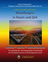 Wandlungen in Raum und Zeit: Himmel -- Heimat -- Weltverst&auml;ndnis. Transformations in Space and Time: Heaven -- Home -- Understanding of the World. - Gudrun Wolfschmidt