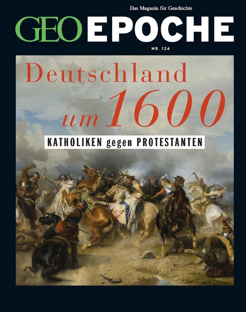 GEO Epoche / GEO Epoche 124/2023 - Deutschland um 16. Jahrhundert - J&uuml;rgen Schaefer, Katharina Schmitz