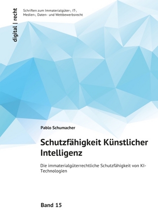 digital | recht Schriften zum Immaterialgüter-, IT-, Medien-, Daten- und Wettbewerbsrecht / Schutzfähigkeit Künstlicher Intelligenz