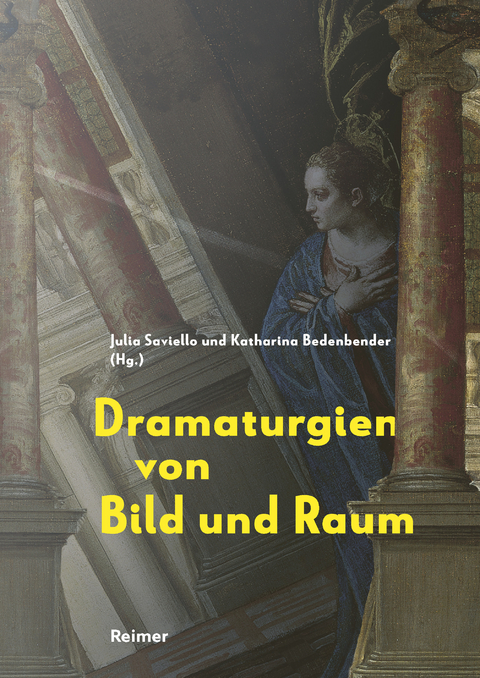 Dramaturgien von Bild und Raum - Katharina Bedenbender, Richard B&ouml;sel, Brigitte Borchhardt-Birbaumer, Bastian Eclercy, Frank Fehrenbach, Martina Frank, Karin Gludovatz, Antja Krause-Wahl, Andreas Nierhaus, Alessandro Nova, Christine Ott, Elisabeth Oy-Marra, Ulrich Pfisterer, Regine Prange, Jochen Sander, Julia Saviello, Peter Seiler, Ulrich S&ouml;ding, Martin Sonnabend