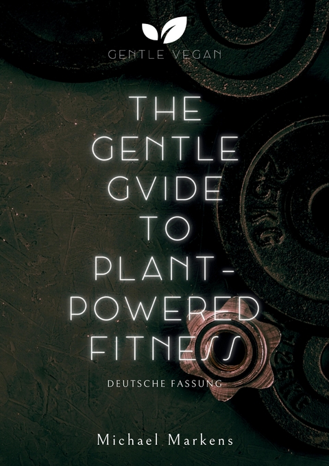 The Gentle Guide to Plant-Powered Fitness - Michael Markens