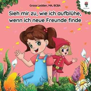 Sieh mir zu, wie ich aufblühe, wenn ich neue Freunde finde