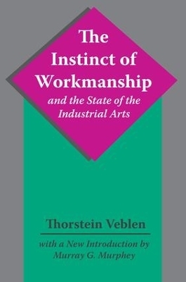 The Instinct of Workmanship and the State of the Industrial Arts - Thorstein Veblen