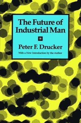 The Future of Industrial Man - Peter F. Drucker