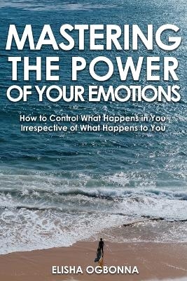 Mastering The Power of Your Emotions
