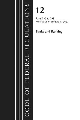 Code of Federal Regulations, Title 12 Banks and Banking 230-299, Revised as of January 1, 2023 -  Office of The Federal Register (U.S.)