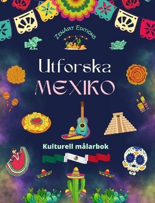 Utforska Mexiko - Kulturell m&aring;larbok - Kreativ design av mexikanska symboler - Zenart Editions
