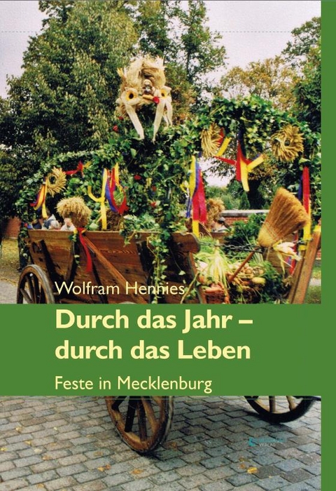 Durch das Jahr &ndash; durch das Leben. Feste in Mecklenburg - Wolfram Hennies