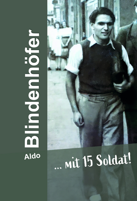 &hellip; mit 15 Soldat! - Aldo Blindenh&ouml;fer