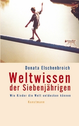 Weltwissen der Siebenj&auml;hrigen -  Donata Elschenbroich