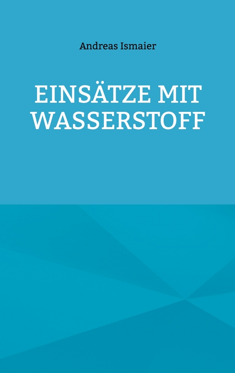 Eins&auml;tze mit Wasserstoff - Andreas Ismaier