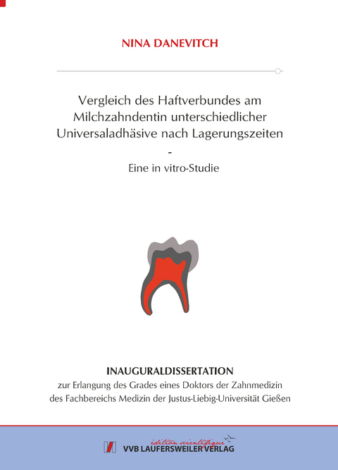 Vergleich des Haftverbundes am Milchzahndentin unterschiedlicher Universaladh&auml;sive nach Lagerungszeiten - Nina Danevitch