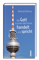 Wie Gott in unsere Welt hinein handelt und spricht - Reinhard K&ouml;rner