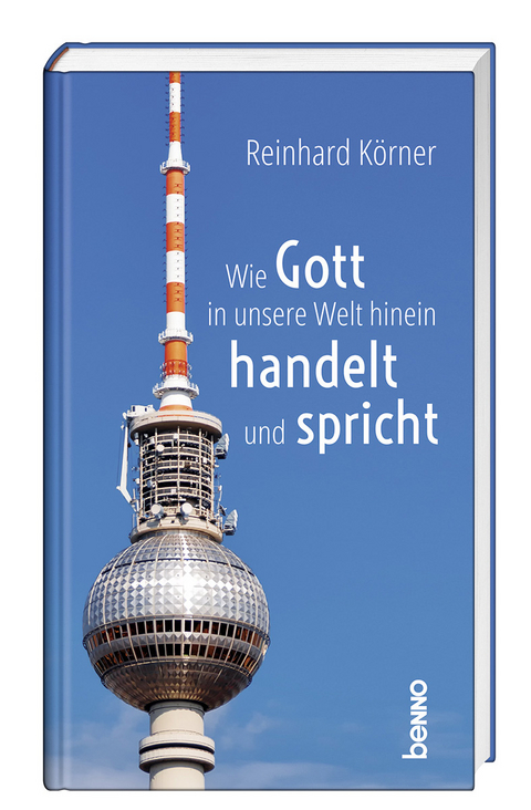 Wie Gott in unsere Welt hinein handelt und spricht - Reinhard K&ouml;rner