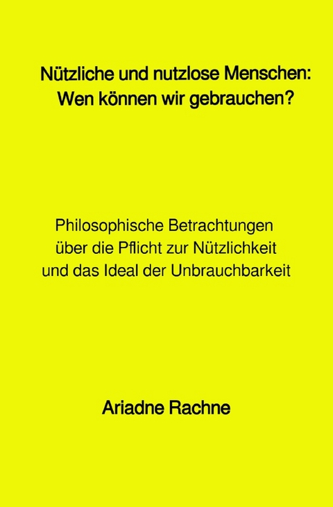 N&uuml;tzliche und nutzlose Menschen: Wen k&ouml;nnen wir gebrauchen? - Ariadne Rachne