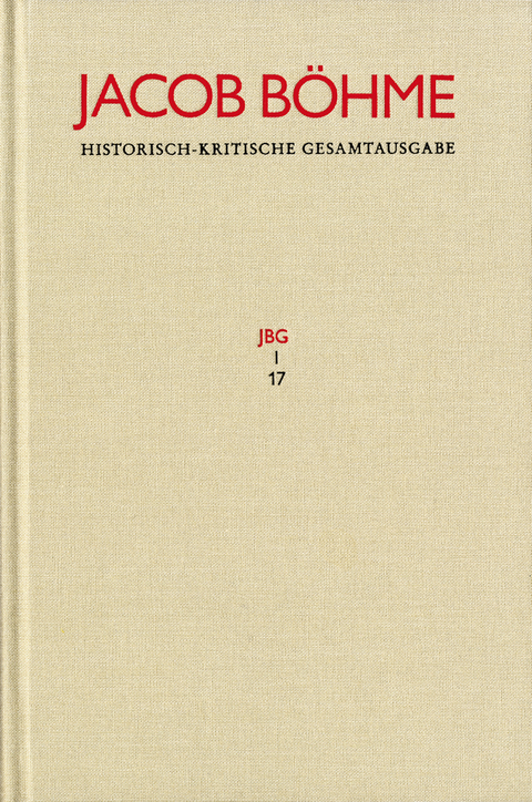 Jacob B&ouml;hme: Historisch-kritische Gesamtausgabe / Abteilung I: Schriften. Band 17: &rsaquo;Von Der wahren gelassenheit&lsaquo; (1622) - Jacob B&ouml;hme