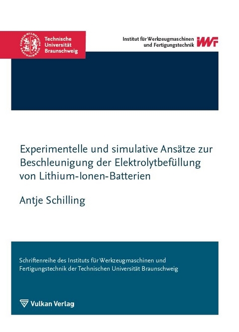 Experimentelle und simulative Ans&auml;tze zur Beschleunigung der Elektrolytbef&uuml;llung von Lithium-Ionen-Batterien - Antje Schilling