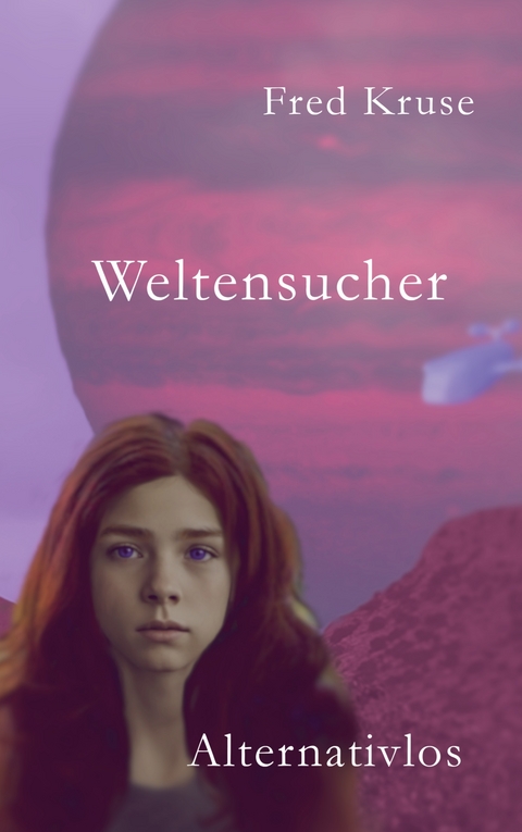 Weltensucher - Alternativen (Band 4) - Fred Kruse