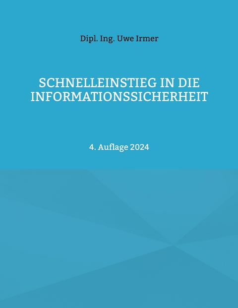 Schnelleinstieg in die Informationssicherheit - Uwe Irmer