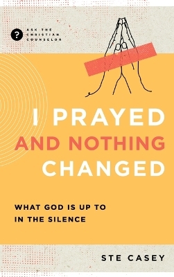 I Prayed and Nothing Changed