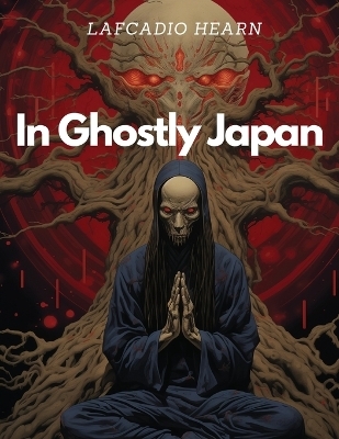 In Ghostly Japan -  Lafcadio Hearn