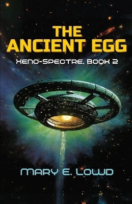 The Ancient Egg (Xeno-Spectre Book 2) - Mary E Lowd