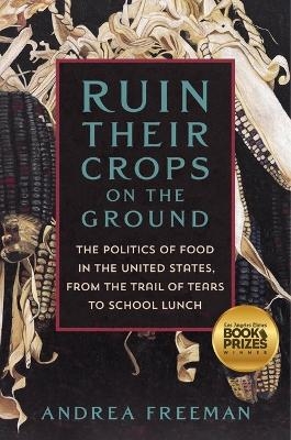 Ruin Their Crops on the Ground - Andrea Freeman