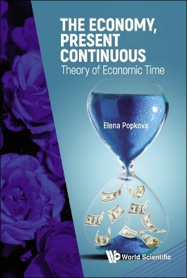 The Economy, Present Continuous: Theory Of Economic Time - Elena G Popkova