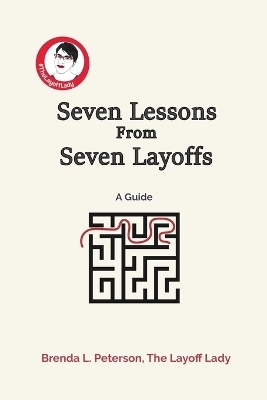 Seven Lessons From Seven Layoffs - Brenda L Peterson