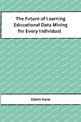 The Future of Learning Educational Data Mining for Every Individual