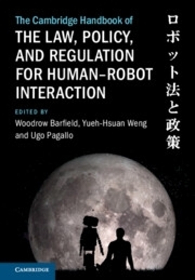 The Cambridge Handbook of the Law, Policy, and Regulation for Human&ndash;Robot Interaction - 