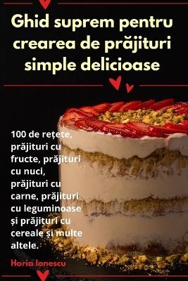 Ghid suprem pentru crearea de prăjituri simple delicioase