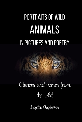 Portraits of Wild Animals in Pictures and Poetry
