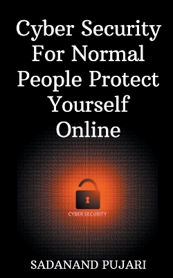 Cyber Security For Normal People Protect Yourself Online - Sadanand Pujari