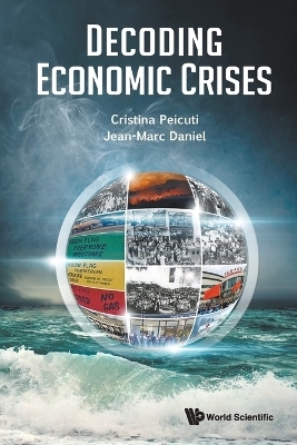 Decoding Economic Crises - Cristina Peicuti, Jean-Marc Daniel