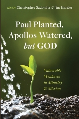 Paul Planted, Apollos Watered, But God - 