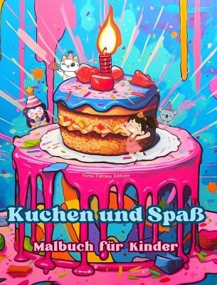 Kuchen und Spa&szlig; Malbuch f&uuml;r Kinder Lustige und bezaubernde Designs f&uuml;r Geb&auml;ckliebhaber - Funny Fantasy Editions
