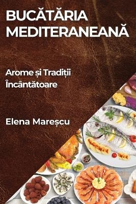 Bucătăria Mediteraneană - Elena Mareșcu