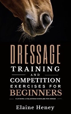 Dressage training and competition exercises for beginners - Flatwork & collection schooling for horses - Elaine Heney