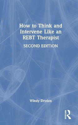 How to Think and Intervene Like an REBT Therapist - Windy Dryden