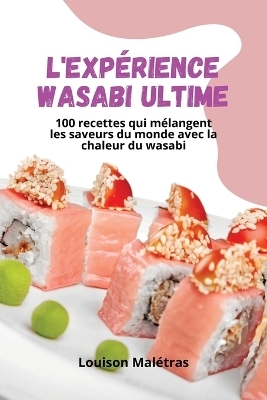 L'Exp&eacute;rience Wasabi Ultime -  Louison Mal&eacute;tras