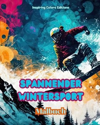 Spannender Wintersport - Malbuch - Kreative Wintersportszenen zum Entspannen - Inspiring Colors Editions