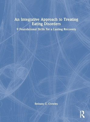 An Integrative Approach to Treating Eating Disorders - Bethany C. Crowley
