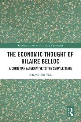 The Economic Thought of Hilaire Belloc - Alfonso D&iacute;az Vera