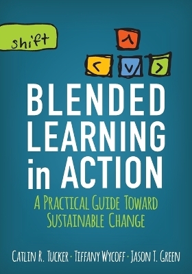 Blended Learning in Action - Catlin R. Tucker, Tiffany Wycoff, Jason T. Green
