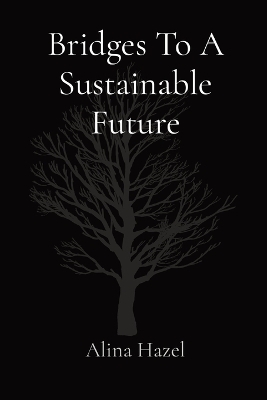 Bridges To A Sustainable Future - Alina Hazel