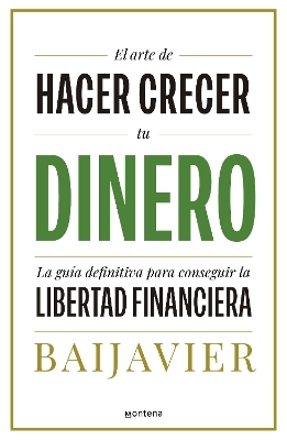El arte de hacer crecer tu dinero: La guía definitiva para conseguir la libertad financiera / The Art of Growing Your Money: The Ultimate Guide