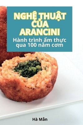 NghỆ ThuẬt CỦa Arancini -  H&agrave; Mẫn