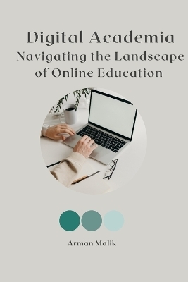 Digital Academia Navigating the Landscape of Online Education - Arman Malik