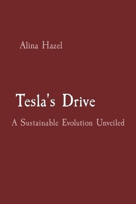 Tesla's Drive: A Sustainable Evolution Unveiled - Alina Hazel